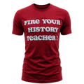 “Fire Your History Teacher” Tee